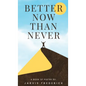 Better Now Than Never - Hardcover