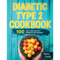 Diabetic type 2 cookbook: 100 Easy and Healthy dianetic diet recipes - Paperback