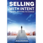Selling with Intent: Leave nothing to Chance - Paperback