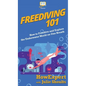 Freediving 101: How to Freedive and Explore the Underwater World on One Breath - Hardcover