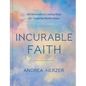 Incurable Faith: 120 Devotions of Lasting Hope for Lingering Health Issues - Hardcover