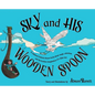 SKY and HIS WOODEN SPOON: A children's fantasy dream book about magic, adventure and the fearless imagination of a little boy - Hardcover
