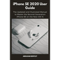 iPhone SE 2020 User Guide: The Updated and Illustrated Manual to Master the Second Generation iPhone SE on the New iOS 14 - Paperback