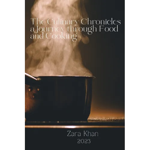 The Culinary Chronicles a Journey through Food and Cooking - Paperback