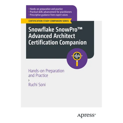 Snowflake Snowpro(tm) Advanced Architect Certification Companion: Hands-On Preparation and Practice - Paperback