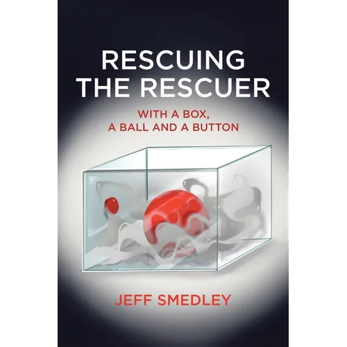 Rescuing the Rescuer: With A Box, A Ball And A Button - Paperback