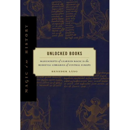 Unlocked Books: Manuscripts of Learned Magic in the Medieval Libraries of Central Europe - Paperback
