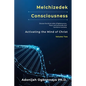 Melchizedek Consciousness: Activating the Mind of Christ - Paperback