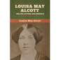 Louisa May Alcott: Her Life, Letters, and Journals - Paperback