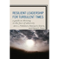 Resilient Leadership for Turbulent Times: A Guide to Thriving in the Face of Adversity - Paperback