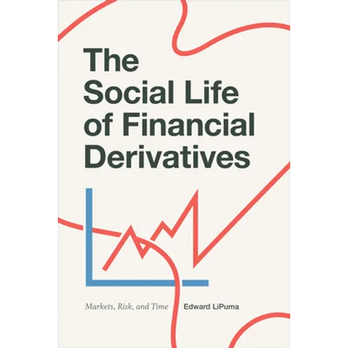 The Social Life of Financial Derivatives: Markets, Risk, and Time - Paperback