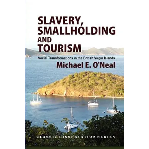 Slavery, Smallholding and Tourism: Social Transformations in the British Virgin Islands - Paperback