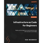 Infrastructure as Code for Beginners: Deploy and manage your cloud-based services with Terraform and Ansible - Paperback