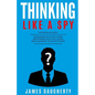 Thinking: Like a Spy: 3 Manuscripts - Persuasion an Ex-Spy's Guide, Negotiation an Ex-Spy's Guide, Body Language an Ex-Spy's Gui - Paperback