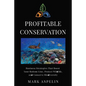 Profitable Conservation: Business Strategies that Boost Your Bottom Line, Protect Wildlife, and Conserve Biodiversity - Paperback