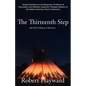 The Thirteenth Step: Ancient Solutions to the Contemporary Problems of Alcoholism and Addiction using the Timeless Wisdom of The Native American Churc - Paperback