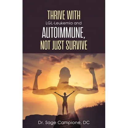 Thrive with LGL-Leukemia and Autoimmune, not just survive - Paperback