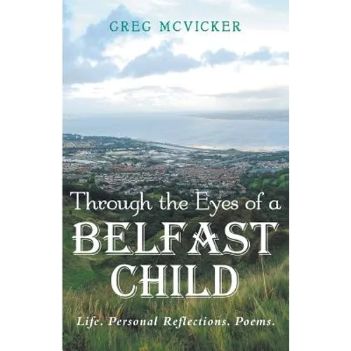 Through the Eyes of a Belfast Child: Life. Personal Reflections. Poems. - Paperback