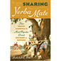 Sharing Yerba Mate: How South America's Most Popular Drink Defined a Region - Hardcover
