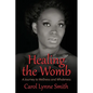 Healing the Womb: The Journey to Wellness and Wholeness - Paperback