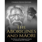 The Aborigines and Maori: The History of the Indigenous Peoples in Australia and New Zealand - Paperback