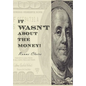 It Wasn't about the Money! - Hardcover