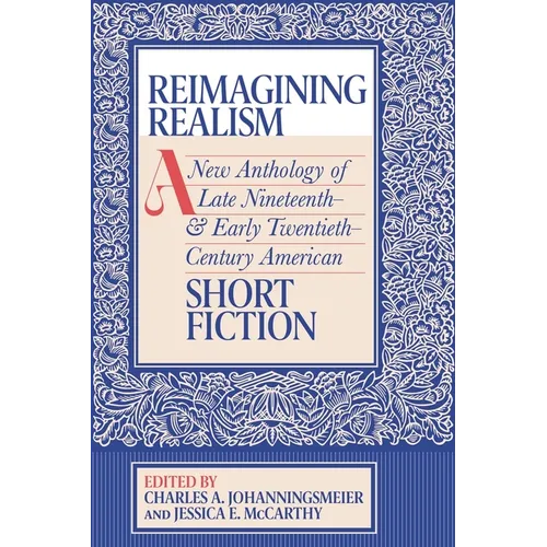 Reimagining Realism: A New Anthology of Late Nineteenth- And Early Twentieth-Century American Short Fiction - Paperback