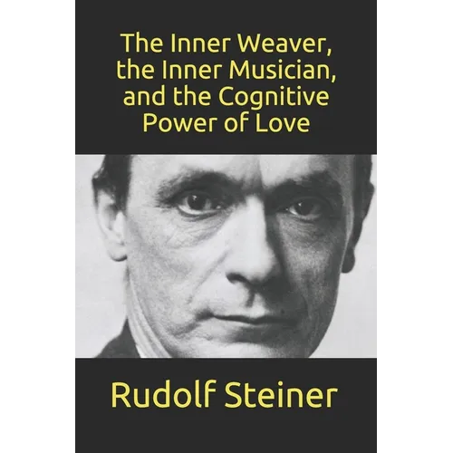 The Inner Weaver, the Inner Musician, and the Cognitive Power of Love - Paperback