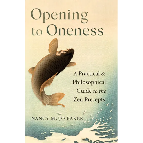 Opening to Oneness: A Practical and Philosophical Guide to the Zen Precepts - Paperback