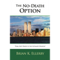 The No-Death Option: "Fear, Not Death Is the Ultimate Weapon" - Paperback