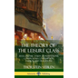 The Theory of the Leisure Class: An Economic Study of Institutions, Conspicuous Consumption, Fashion and Traditions (Hardcover) - Hardcover