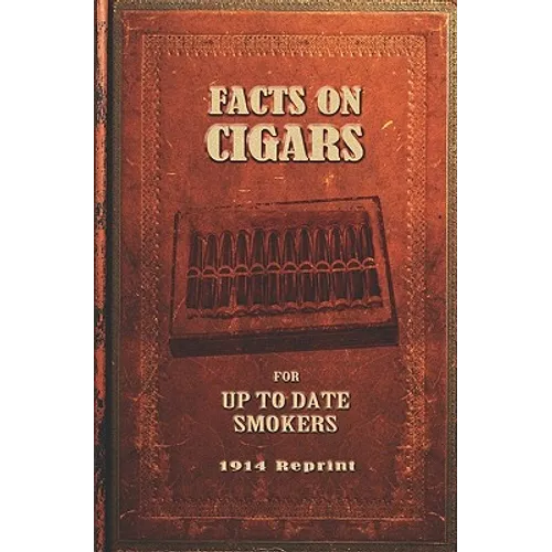 Facts On Cigars For Up To Date Smokers - 1914 Reprint - Paperback