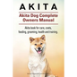 Akita. Akita Dog Complete Owners Manual. Akita book for care, costs, feeding, grooming, health and training. - Paperback