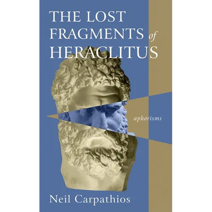 The Lost Fragments of Heraclitus: Aphorisms - Paperback