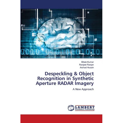 Despeckling & Object Recognition in Synthetic Aperture RADAR Imagery - Paperback