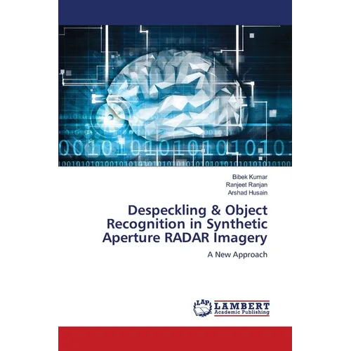 Despeckling & Object Recognition in Synthetic Aperture RADAR Imagery - Paperback