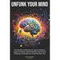 Unfunk Your Mind: The Greatest Collection of Logical Fallacies, Cognitive Biases, Mental Models, and Critical Thinking Techniques to Cre - Paperback