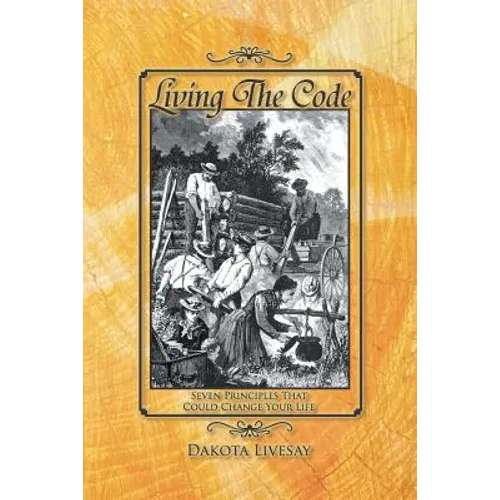 Living the Code: Seven Principles That Could Change Your Life - Paperback