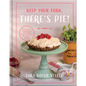 Keep Your Fork, There's Pie!: Serve Up a Slice of the Sweet Life with 75 Family Recipes for Delicious Pies, Desserts, and More! - Hardcover