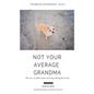Not Your Average Grandma: The Story of a Little Senior Rescue Dog with Big Life Lessons - Paperback