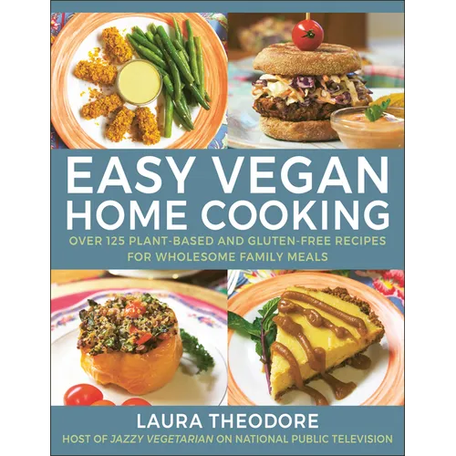 Easy Vegan Home Cooking: Over 125 Plant-Based and Gluten-Free Recipes for Wholesome Family Meals - Hardcover