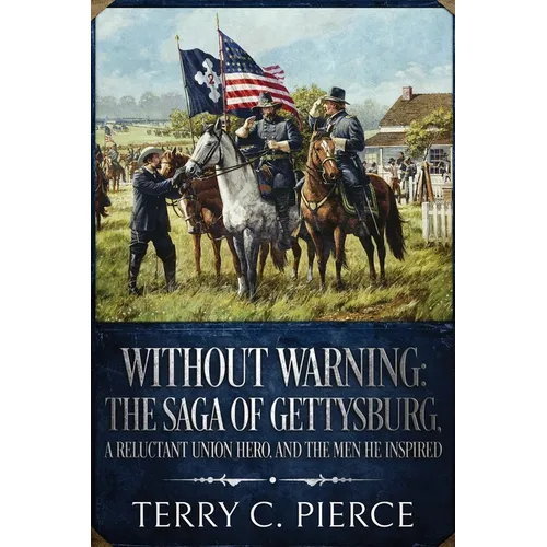 Without Warning: The Saga of Gettysburg, A Reluctant Union Hero, and the Men He Inspired - Paperback