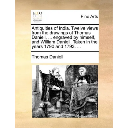 Antiquities of India. Twelve Views from the Drawings of Thomas Daniell, ... Engraved by Himself, and William Daniell. Taken in the Years 1790 and 1793 - Paperback