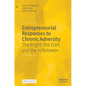 Entrepreneurial Responses to Chronic Adversity: The Bright, the Dark, and the in Between - Hardcover