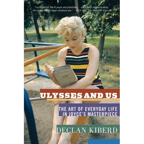 Ulysses and Us: The Art of Everyday Life in Joyce's Masterpiece - Paperback