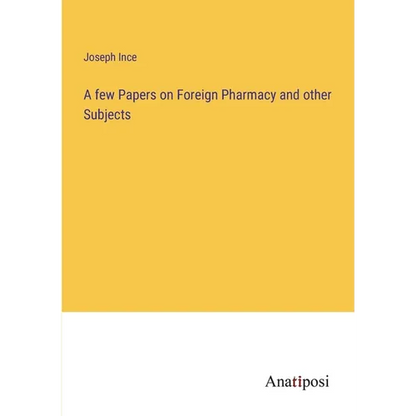 A few Papers on Foreign Pharmacy and other Subjects - Paperback