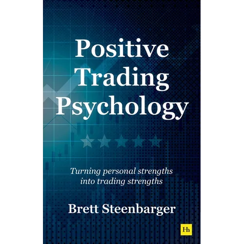 Positive Trading Psychology: Turning Personal Strengths Into Trading Strengths - Paperback