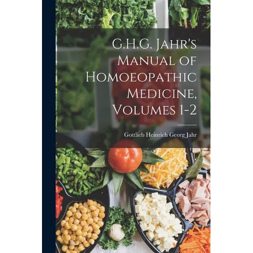 G.H.G. Jahr's Manual of Homoeopathic Medicine, Volumes 1-2 - Paperback