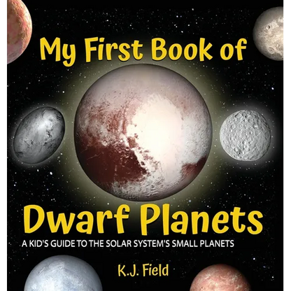 My First Book of Dwarf Planets: A Kid's Guide to the Solar System's Small Planets - Hardcover