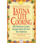 Latina Lite Cooking: 200 Delicious Lowfat Recipes from All Over the Americas - With Special Selections on Nutrition and Weight Loss - Paperback